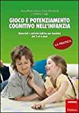 Gioco e potenziamento cognitivo nell’infanzia. La pratica. Materiali e attività ludiche per bambini dai 3 ai 6 anni