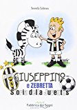 Giuseppino e Zebretta. Storia della Juventus