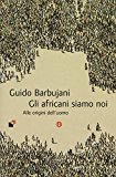 Gli africani siamo noi. Alle origini dell’uomo