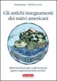 Gli antichi insegnamenti dei nativi americani. Riflessioni di un nativo sulle istruzioni apprese dagli anziani della sua tribù