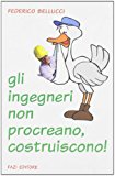 Gli ingegneri non procreano, costruiscono!