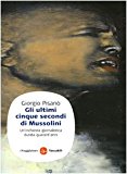 Gli ultimi cinque secondi di Mussolini. Un’inchiesta giornalistica durata quarant’anni