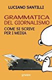 Grammatica del giornalismo. Come si scrive per i media