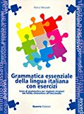 Grammatica essenziale della lingua italiana con esercizi. Testo di grammatica per studenti stranieri dal livello elementare all’intermedio