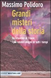 Grandi misteri della storia. Da Atlantide al Titanic, i più celebri enigmi di tutti i tempi