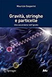 Gravità, stringhe e particelle. Una escursione nell'ignoto