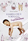 Guarda che è normale! Siamo tutte supermamme