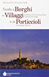 Guida a borghi e villaggi di Veneto, Friuli Venezia Giulia, Trentino Alto Adige e ai porticcioli da Chioggia all'Istria