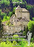 Guida ai castelli e rocche medievali del Trentino Alto Adige