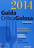 Guida critica & golosa a Piemonte, Lombardia, piacentino, Liguria, Valle d’Aosta e Costa Azzurra 2014