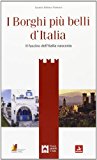 Guida dei borghi più belli d’Italia. Il fascino dell’Italia nascosta