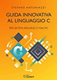 Guida innovativa al linguaggio C per sistemi Arduino e Mac/PC