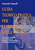 Guida teorico-pratica per i dirigenti delle scuole. Cosa, come e perché. Fonti normative. Modelli comportamentali. Suggerimenti operativi