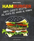 Hamburger. Tante ghiotte ricette del piatto più amato al mondo