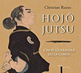 Hojojutsu. L'arte guerriera della corda