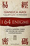 I 64 enigmi. L'antica sapienza cinese per vincere nel mondo contemporaneo