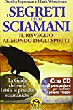 I Segreti degli Sciamani. Il risveglio al mondo degli Spiriti. La guida che svela i riti e le pratiche sciamaniche. Con CD Audio