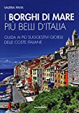 I borghi di mare più belli d’Italia. Guida ai più suggestivi gioielli delle coste italiane