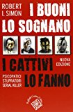 I buoni lo sognano i cattivi lo fanno. Psicopatici stupratori serial killer