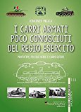 I carri armati poco conosciuti del Regio Esercito. Prototipi, piccole serie e carri esteri