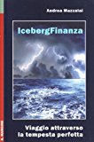 Iceberg finanza. Viaggio attraverso la tempesta perfetta