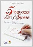 I cinque linguaggi dell’amore. Come dire «ti amo» alla persona amata