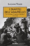 I diavoli dell’Adamello. La guerra a quota tremila 1915-1918