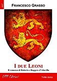 I due leoni. Il romanzo di Roberto e Ruggero d’Altavilla