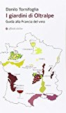 I giardini di Oltralpe. Guida alla Francia del vino