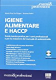 Igiene alimentare e HACCP. Guida teorico-pratica per i corsi professionali e per la redazione del manuale di autocontrollo. Con CD-ROM