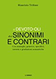 Il Devoto-Oli dei sinonimi e contrari. Con analoghi, generici, inversi e gradazioni semantiche