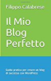 Il Mio Blog Perfetto: Guida pratica per creare un blog di successo con WordPress