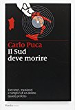 Il Sud deve morire. Esecutori, mandanti e complici di un delitto (quasi) perfetto