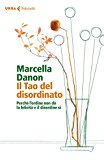 Il Tao del disordinato. Perché l'ordine non dà la felicità e il disordine sì