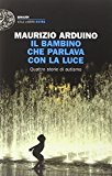 Il bambino che parlava con la luce. Quattro storie di autismo