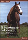 Il benessere del cavallo. Curare il cavallo, l’allenamento, la salute