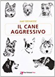 Il cane aggressivo. Gestione del cane aggressivo nella pratica clinica