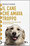 Il cane che amava troppo. Comportamento e psicologia dei cani