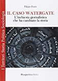 Il caso Watergate. L'inchiesta giornalistica che ha cambiato la storia