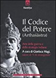 Il codice del potere (Arthasastra). Arte della guerra e della strategia indiana