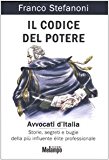 Il codice del potere. Avvocati d’Italia. Storie, segreti e bugie della più influente élite professionale