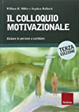 Il colloquio motivazionale. Aiutare le persone a cambiare