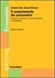 Il comportamento del consumatore. Acquisti e consumi in una prospettiva di marketing