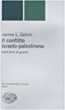 Il conflitto israelo-palestinese. Cent'anni di guerra