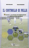 Il controllo di palla. 60 esercizi per lo sviluppo ed il miglioramento delle abilità tecniche individuali. Con DVD