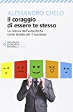 Il coraggio di essere te stesso. La ricerca dell'autenticità come strada per il successo