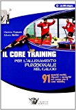 Il core training per l'allenamento funzionale nel calcio. 91 esercizi statici, dinamici e operativi sul campo per il core training. Con DVD
