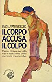 Il corpo accusa il colpo. Mente, corpo e cervello nell’elaborazione delle memorie traumatiche