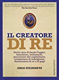 Il creatore di re. Storia vera di Jacob Fugger, banchiere, milionario, precursore del capitalismo, compratore di indulgenze, finanziatore di re e di papi