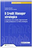 Il credit manager strategico. L'evoluzione dei contesti, degli strumenti e della professione in un'ottica strategica